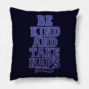 Be Kind and Take Naps Pillow