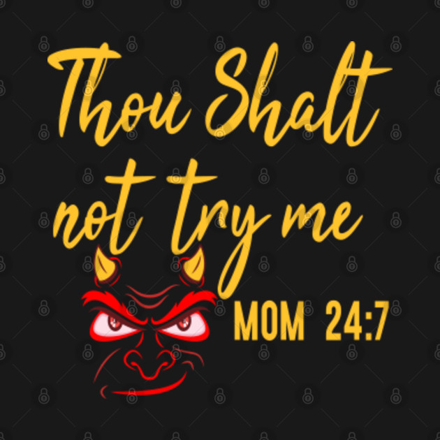 Disover Thou Shalt Not Try Me Mom 24:7 - Thou Shalt Not Try Me - T-Shirt