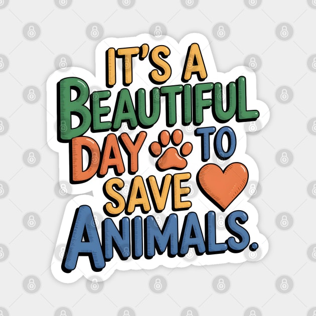 It's a Beautiful Day to Save Animals Magnet by MakerMind8.2