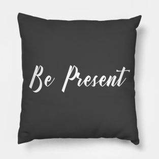 Be Present Pillow