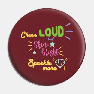 Cheer loud Shine bright Sparkle more Pin