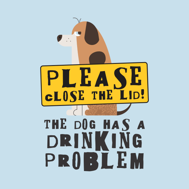 Close The Lid, The Dog Has A Drinking Problem Funny Doggo Meme Sign For Your Bathroom! by Crazy Collective