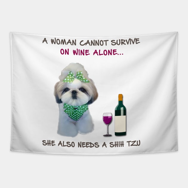 A woman Cannot Survive On Wine Alone She Also Needs A Shih Tzu Tapestry by heehee shop