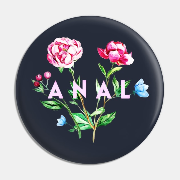 Anal (Flowers) Pin by JasonLloyd