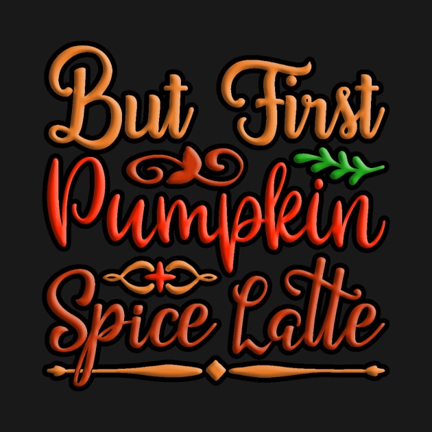 But First Pumpkin Spice Latte, colorful fall, autumn inspired design by crazytshirtstore