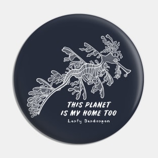 Leafy Seadragon - This Planet Is My Home Too - navy blue Pin