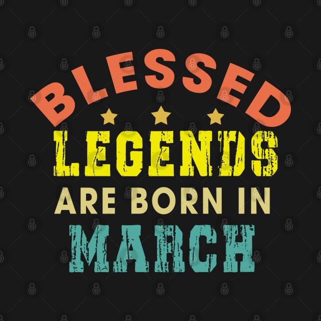 Blessed Legends Are Born In March Funny Christian Birthday by Happy - Design