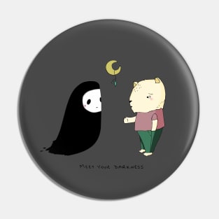 Meet your Darkness Pin