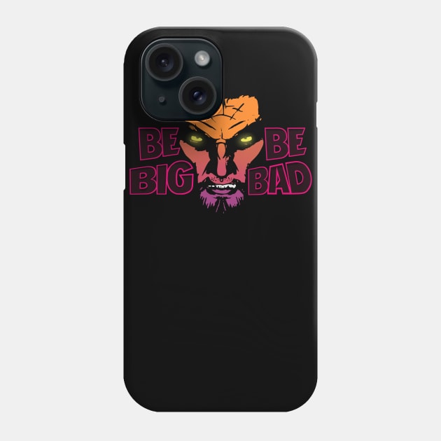 Be Big. Be Bad. Phone Case by shadyfolk