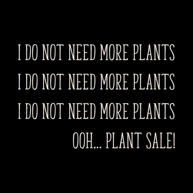 I Do Not Need More Plants Gardening plant Hoarder funny by bluerockproducts