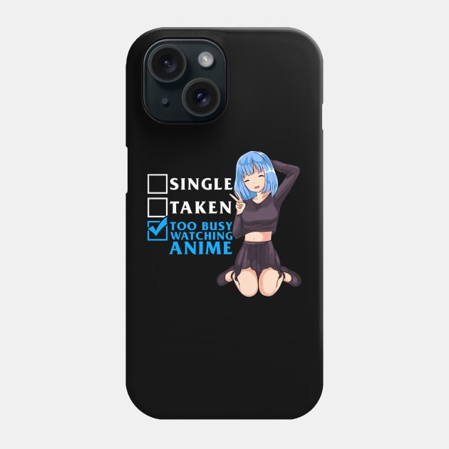 Single? Taken? Nope Too Busy Watching Anime Girl Phone Case by theperfectpresents