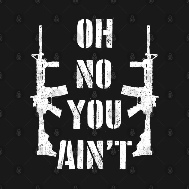 Oh No You Aint - Second Amendment - 2nd Amendment by Barn Shirt USA