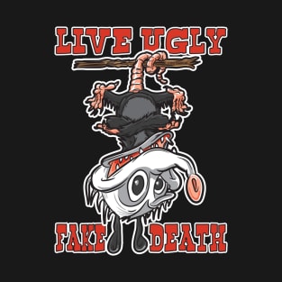 Live Ugly Fake Death T-Shirt