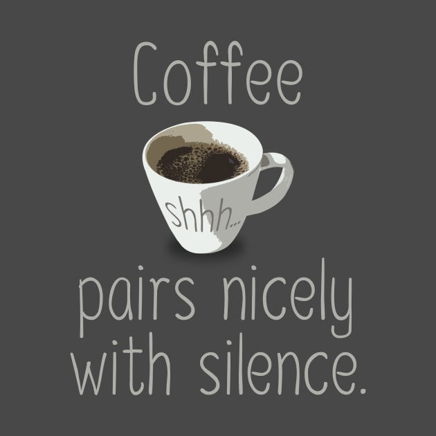 Coffee pairs nicely with silence by timlewis