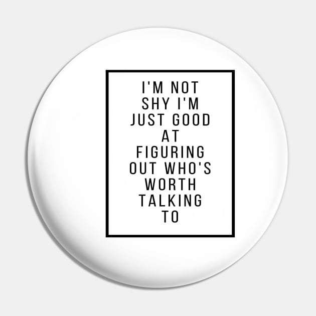 I'm not shy I'm just good figuring out who's worth talking to Pin by QrJ