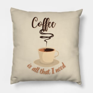 Coffee Is All I Need Pillow