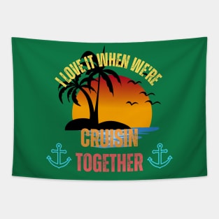 I Love It When We're Cruisin' Together Family Trip Cruise Tapestry