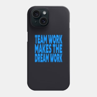 Team work makes the dream work Phone Case