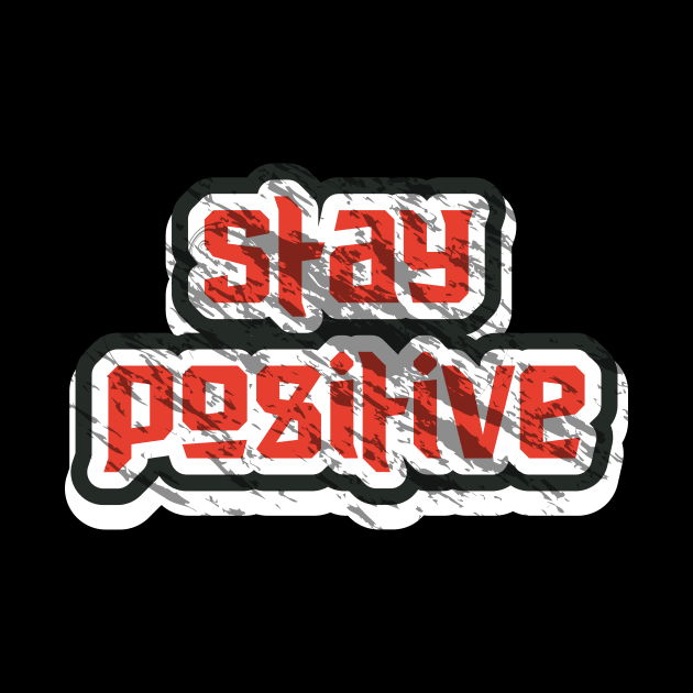 Stay Positive by T-Shirt Attires