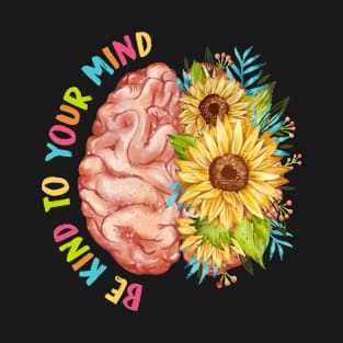 Be Kind To Your Mind Brain Flower Mental Health T-Shirt