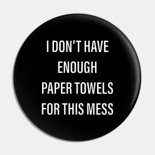 I don’t have enough paper towels for this mess Pin