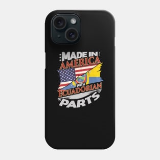 Made In America With Ecuadorian Parts - Gift for Ecuadorian From Ecuador Phone Case