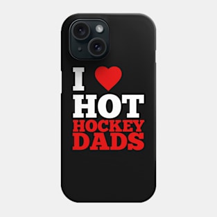 I Love Hot Hockey Dads Phone Case