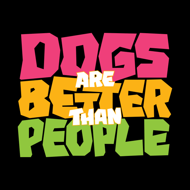 Dogs are Better than People by polliadesign