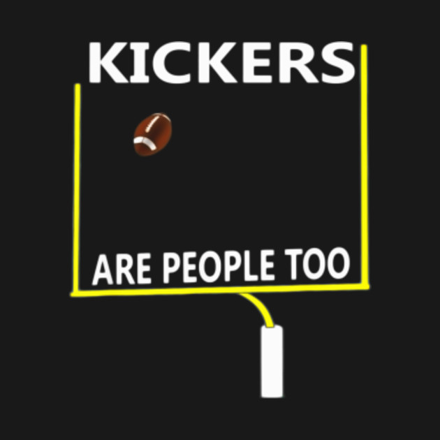 Kickers Are People Too Funny Field Goal Kicker Kickers Are People