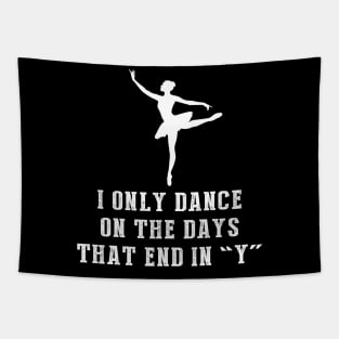 Twirl through Life: I Only Dance Ballet on Days That End in Y Tapestry