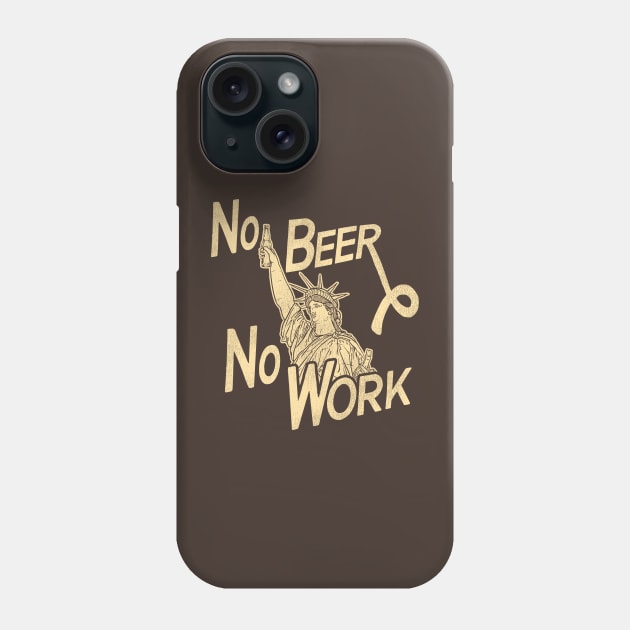 NO BEER NO WORK / Anti-Prohibition Chant Phone Case by darklordpug