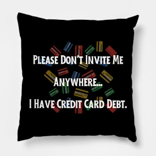 Credit Card Debt Humor Tee - "Please Don't Invite Me Anywhere..." Funny Statement Shirt, Casual Anti-Social Top, Birthday Gift for Friend Pillow