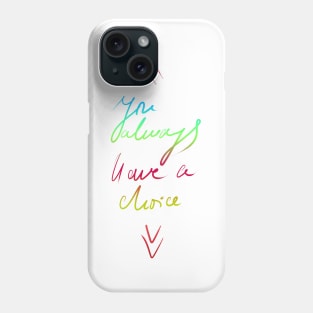 You always have a choice, positive typographic print Phone Case