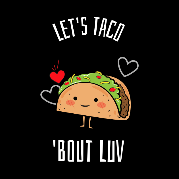 Let's Taco 'Bout Luv by Hush-Hush Gear™