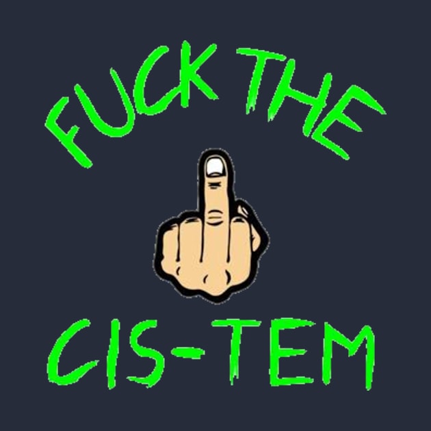 F*ck the Cis-tem by lantheman