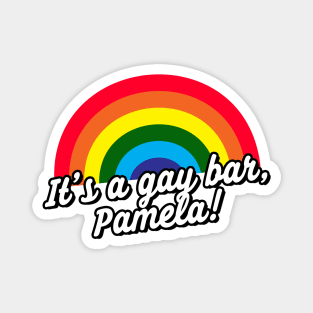 It's A Gay Bar, Pamela Funny Meme Anti Trump Magnet