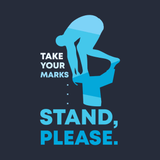 Take Your Marks... Stand Please T-Shirt