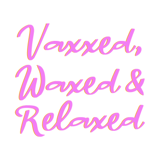 Vaxxed, Waxed & Relaxed T-Shirt