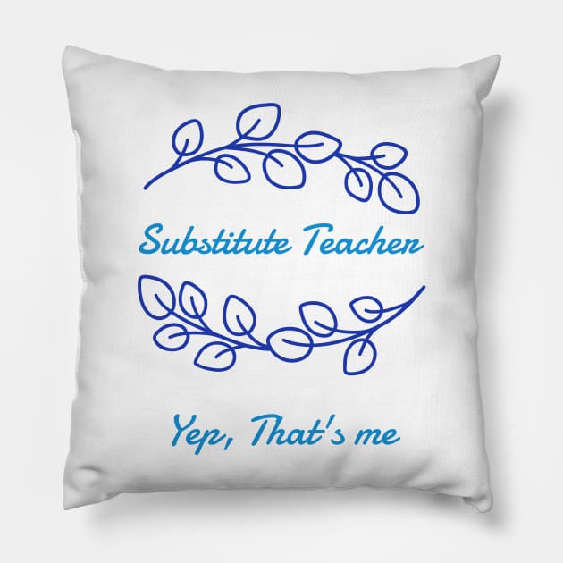 Substitute Teacher - Yep, that's me Pillow by New Day Prints