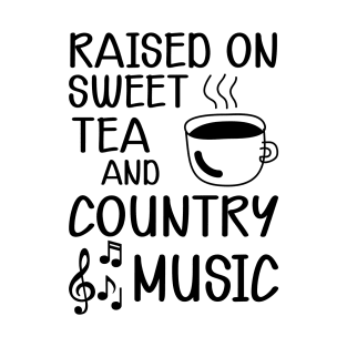 Sweet Tea - Raised on sweet tea and country music T-Shirt