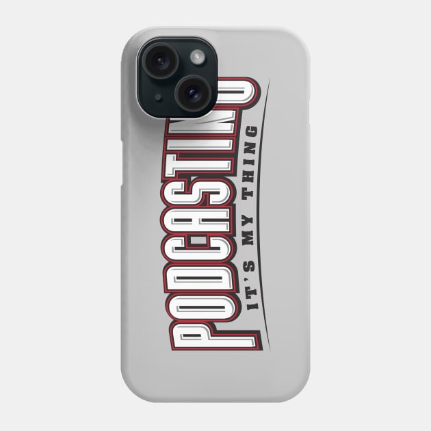 Podcasting It's My Thing Phone Case by PodcasterApparel