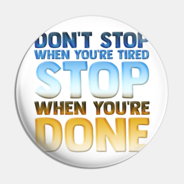 Don't Stop When You're Tired Stop When You're Done Motivational Inspirational Quote Slogan Pin by familycuteycom