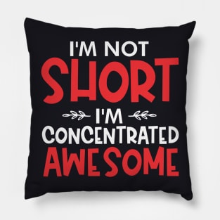 I'm not short I'm concentrated awesome Pillow