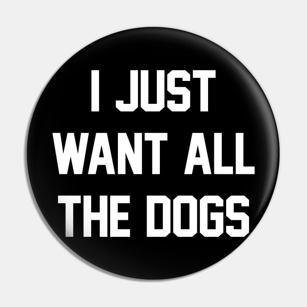 I Just Want All The Dogs Dog Lover Black Pin by RobertDan