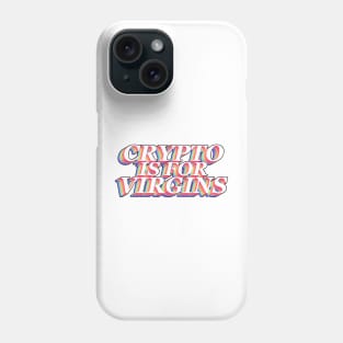 Crypto Is For Virgins Phone Case