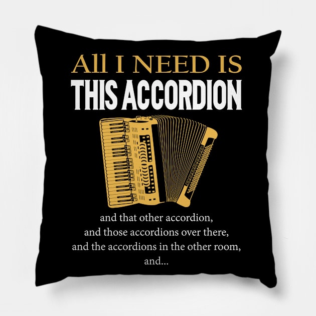 All I Need Is This Accordion Pillow by LotusTee