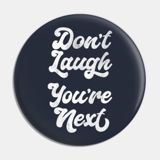 Don't Laugh You're Next Pin