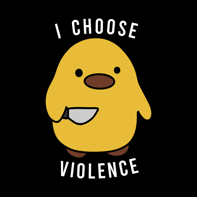 Cute Duck With Knife - I Choose Violence by The Soviere