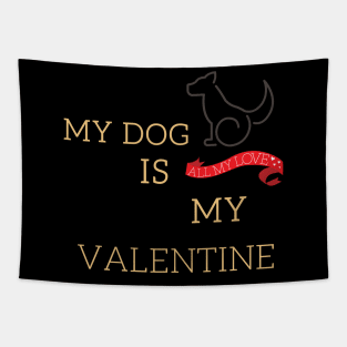 My dog is my valentine Tapestry