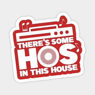 There's Some Hos In This House Magnet